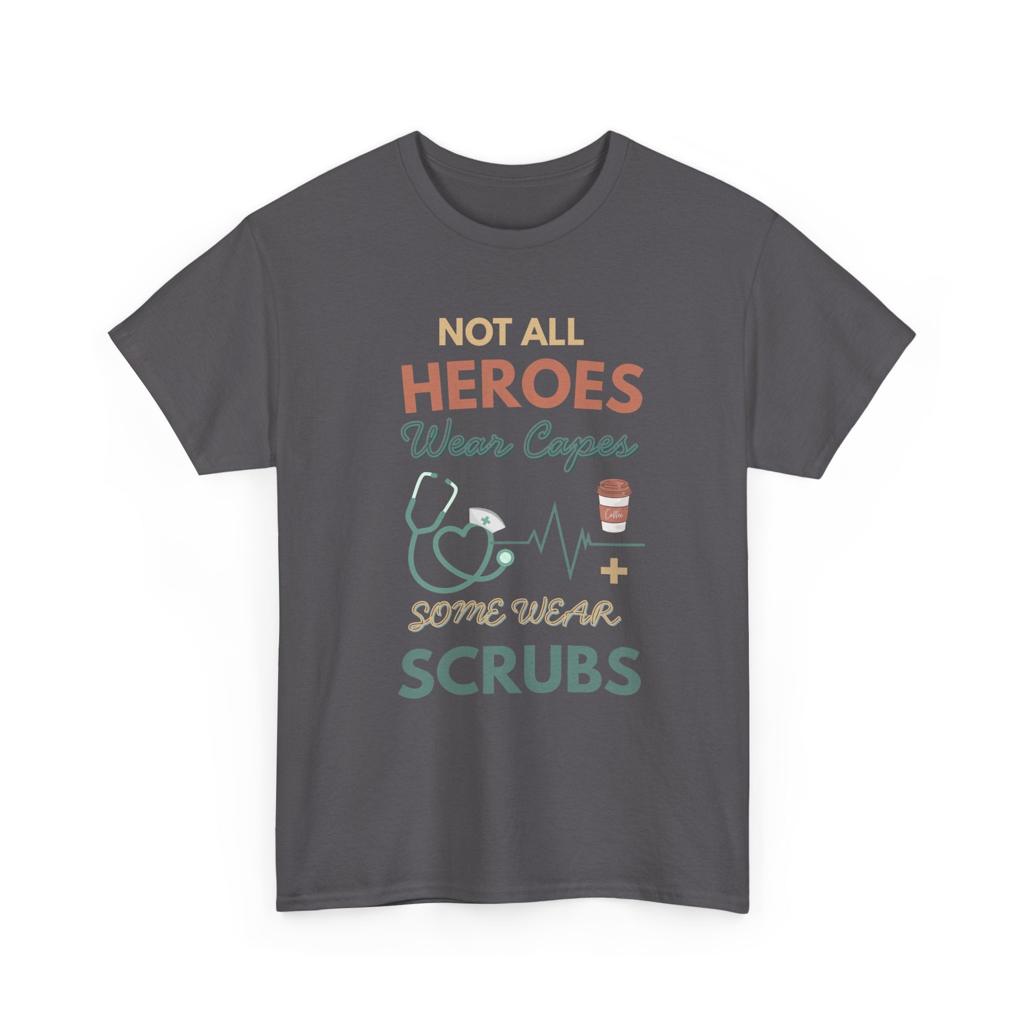 Nurse Heroes Tee – "Not All Heroes Wear Capes, Some Wear Scrubs" Medical T-Shirt