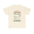 Nurse Heroes Tee – "Not All Heroes Wear Capes, Some Wear Scrubs" Medical T-Shirt